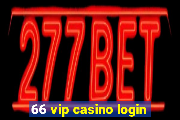 66 vip casino login